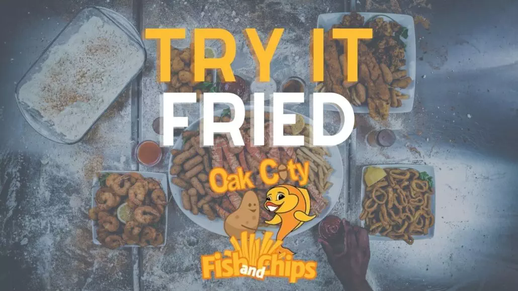 Try it Fried at Oak City Fish and Chips